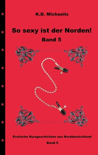 So sexy ist der Norden! Band 5. Dritter Teil der erotischen Kurzgeschichten aus Norddeutschland