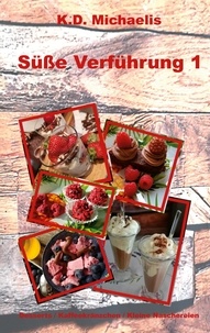 Manuels en ligne téléchargement gratuit pdf Süße Verführung 1  - Desserts / Kaffeekränzchen / Kleine Naschereien par K.D. Michaelis 9783756894048 