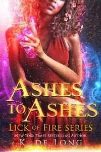  K. de Long - Ashes to Ashes - Phoenix Burned (Lick of Fire), #3.
