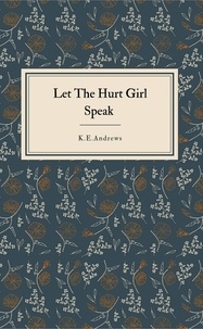  K.E.ANDREWS - Let the Hurt Girl Speak - Let the Hurt Girl, #1.