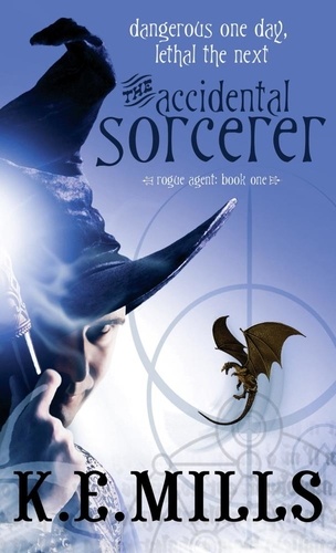 The Accidental Sorcerer. Book 1 Rogue Agent