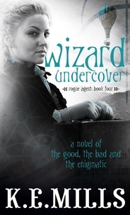 K. E. Mills - Wizard Undercover - Book 2 of the Rogue Agent Novels.