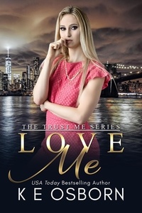  K E Osborn - Love Me - The Trust Me Series, #2.