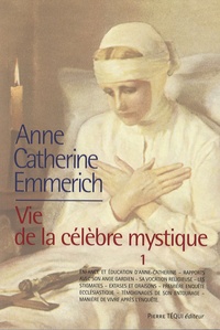 K-E Schmoeger - Vie d'Anne-Catherine Emmerich - Tome 1, 1774-1819.