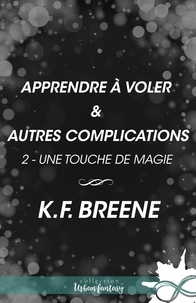 K.F. Breene et Victorine Bertin - Apprendre à voler & autres complications - Une touche de magie, T2.