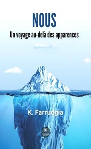 K. Farrudgia - Nous - Un voyage au-delà des apparences.