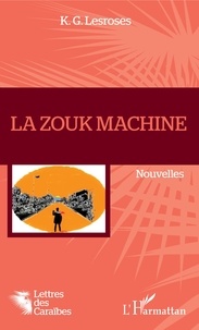 Télécharger le texte intégral de google books La Zouk machine par K. G. Lesroses