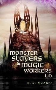  K.G. McAbee - Monster Slayers &amp; Magic Workers Ltd..