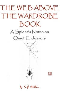 The Web Above the Wardrobe Book: A Spider’s Notes on Quiet Endeavors