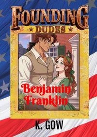 Founding Dudes: Benjamin Franklin