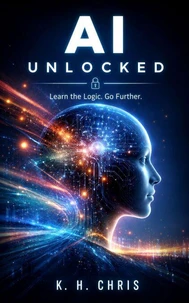 AI Unlocked Learn the logic. Go further.
