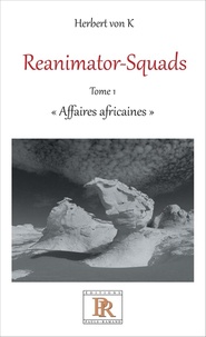 K herbert Von - Réanimator-Squads - Tome 1 - Affaires africaines.