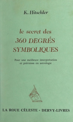 Le secret des 360 degrés symboliques. Pour une meilleure interprétation et prévision en astrologie
