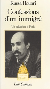 K Houari - Confessions d'un immigré - Un Algérien à Paris.