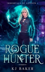  K J Baker - Rogue Hunter - Immortals  of London, #1.