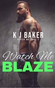  K J Baker - Watch Me Blaze - Watch Me, #2.