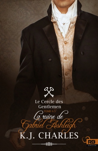 La ruine de Gabriel Ashleigh. Le Cercle des Gentlemen, T0.5