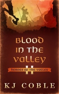  K.J. Coble - Blood in the Valley - Heroes of the Valley, #2.