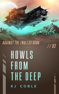  K.J. Coble - Howls From The Deep - Against the Endless Dark, #3.