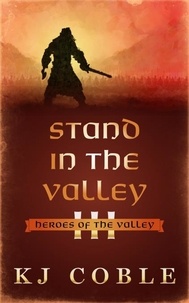  K.J. Coble - Stand in the Valley - Heroes of the Valley, #3.