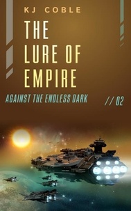  K.J. Coble - The Lure of Empire - Against the Endless Dark, #2.