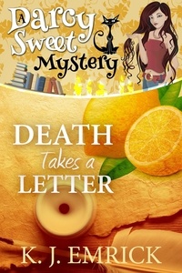 K.J. Emrick - Death Takes a Letter - Darcy Sweet Mystery, #21.