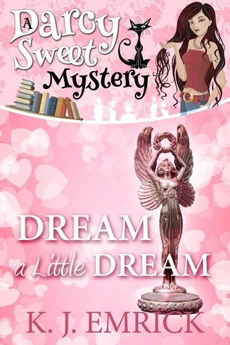  K.J. Emrick - Dream a Little Dream - A Darcy Sweet Cozy Mystery, #28.