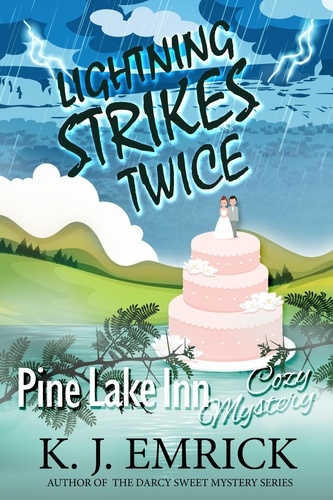  K.J. Emrick - Lightning Strikes Twice - Pine Lake Inn Cozy Mystery, #10.