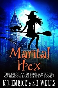  K.J. Emrick et  S.J. Wells - Marital Hex - The Kilorian Sisters: A Witches of Shadow Lake Mystery, #7.