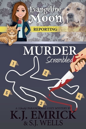  K.J. Emrick et  S.J. Wells - Murder, Scrambled: A (Ghostly) Paranormal Cozy Mystery - Evangeline Moon Reporting, #2.