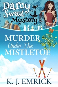  K.J. Emrick - Murder Under the Mistletoe - A Darcy Sweet Cozy Mystery, #30.