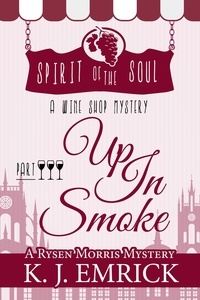  K.J. Emrick - Up In Smoke Spirit of the Soul Wine Shop Mystery Part 3 - A Rysen Morris Mystery, #3.