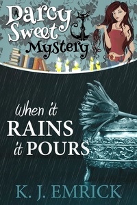  K.J. Emrick - When it Rains it Pours - A Darcy Sweet Cozy Mystery, #25.