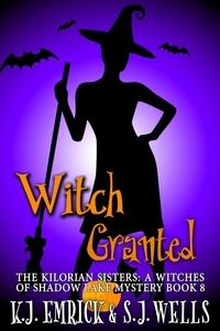  K.J. Emrick et  S.J. Wells - Which Granted - The Kilorian Sisters: A Witches of Shadow Lake Mystery, #8.