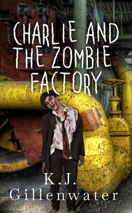  K. J. Gillenwater - Charlie and the Zombie Factory.