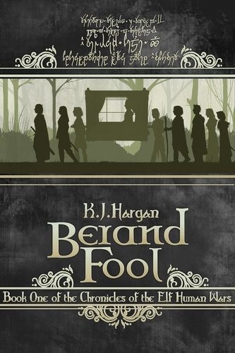  K. J. Hargan - Berand Fool - The Chronicles of the Elf Human Wars, #1.