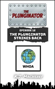 Episode Twelve: The Plunginator Strikes Back