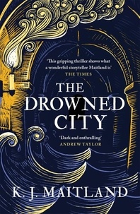 K. J. Maitland - The Drowned City - A compulsive historical mystery set in Jacobean Bristol.