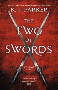 K. J. Parker - The Two of Swords: Volume One.