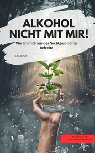 ALKOHOL NICHT MIT MIR! Wie ich mich aus der Suchtgeschichte befreite