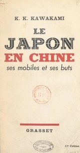 K. Kiyosti Kawakami et William Francis Forbes-Sempill - Le Japon en Chine - Ses mobiles et ses buts.