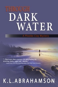 K.L. Abrahamson et  Karen L. Abrahamson - Through Dark Water - A Phoebe Clay Mystery, #1.