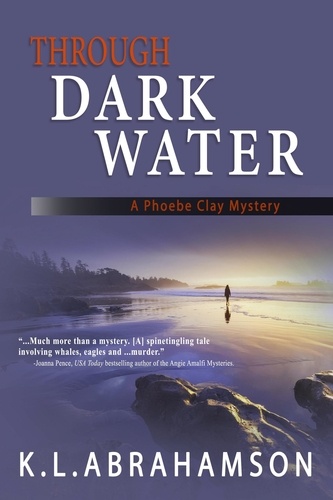  K.L. Abrahamson et  Karen L. Abrahamson - Through Dark Water - A Phoebe Clay Mystery, #1.