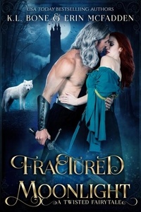  K.L. Bone et  Erin McFadden - Fractured Moonlight: A Twisted Fairytale - Fairy Tales by Moonlight, #2.
