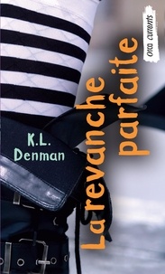 K.L. Denman - La revanche parfaite - (Perfect Revenge).