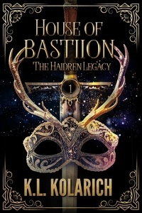  K.L. Kolarich - House of Bastiion - The Haidren Legacy, #1.