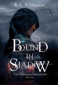  K. L. Schwengel - Bound in Shadow - The Coinblade Chronicles, #1.