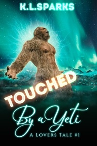  K. L. Sparks - Touched By A Yeti - A Lovers Tale.