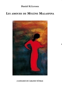 K. leroux Daniel - Les amours de mylene malaspina.