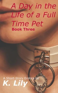 A Day in the Life of a Full Time Pet: Book Three
